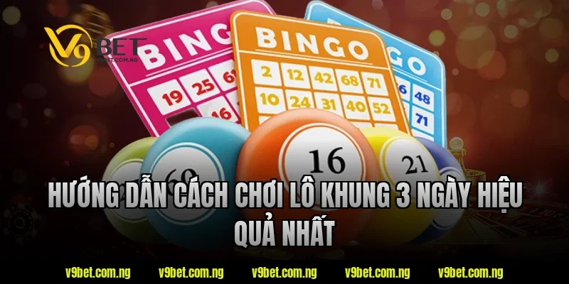 Hướng dẫn cách chơi lô khung 3 ngày hiệu quả nhất