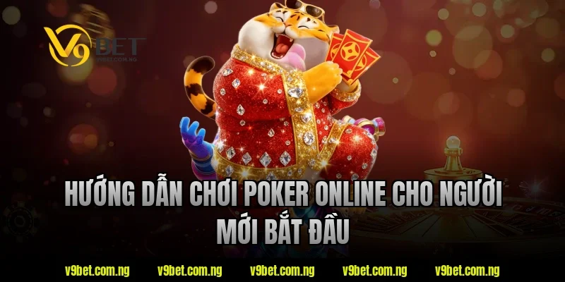 Hướng dẫn chơi poker online cho người mới bắt đầu