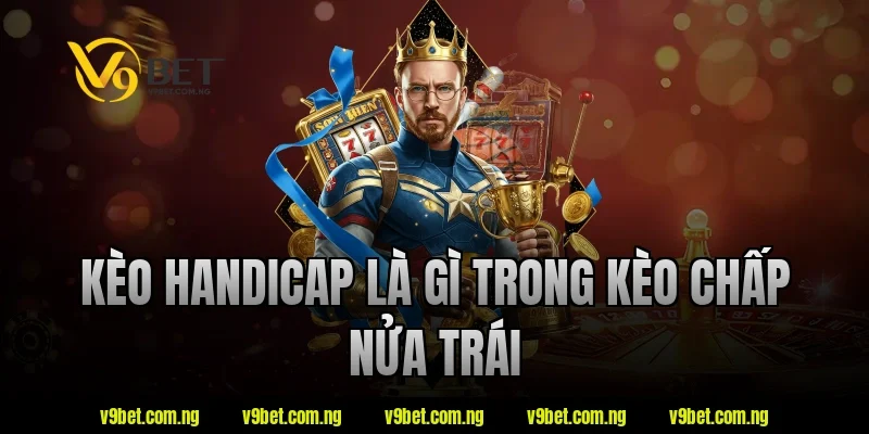 Giải Đáp Kèo Handicap Là Gì Và Cách Đọc Kèo Chuẩn Xác 2 Kèo handicap là gì trong kèo chấp nửa trái