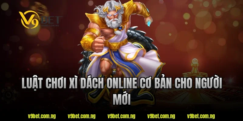 Luật chơi xì dách online cơ bản cho người mới