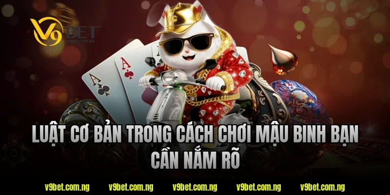 Cách Chơi Mậu Binh Là Gì? Tìm Hiểu Luật Chơi Chuẩn Từ A–Z 2 Luật cơ bản trong cách chơi mậu binh bạn cần nắm rõ