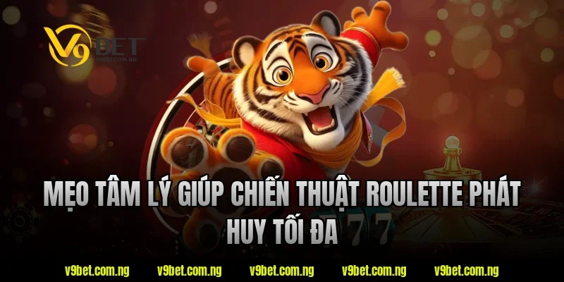 Bật Mí Chiến Thuật Roulette Hiệu Quả Cho Người Mới Chơi 4 Mẹo tâm lý giúp chiến thuật roulette phát huy tối đa