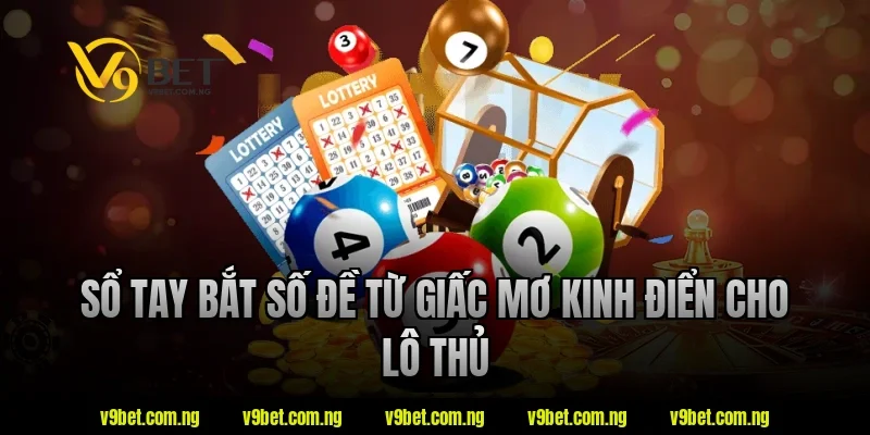 Bắt Số Đề Từ Giấc Mơ – Giải Mã Giấc Mơ Đánh Đề 2 Sổ tay bắt số đề từ giấc mơ kinh điển cho lô thủ