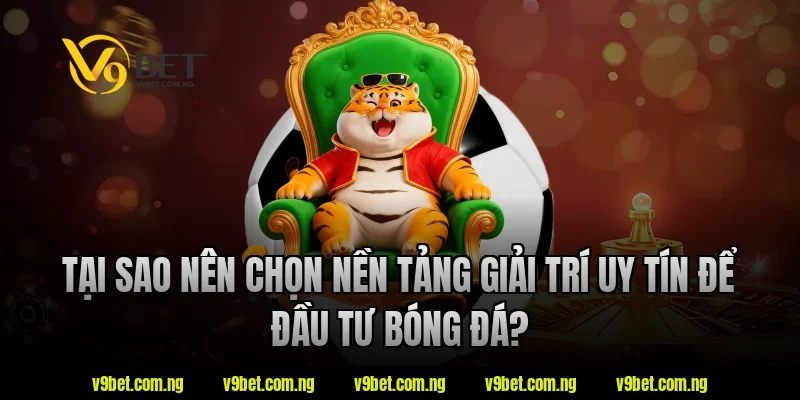 Cách Soi Kèo Châu Á Chuẩn Xác Được Nhiều Người Quan Tâm 3 Tại sao nên chọn nền tảng giải trí uy tín để đầu tư bóng đá?