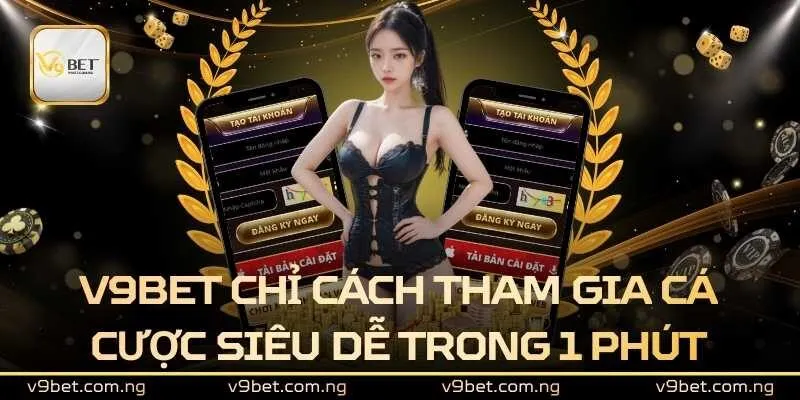 V9bet chỉ cách tham gia cá cược siêu dễ trong 1 phút